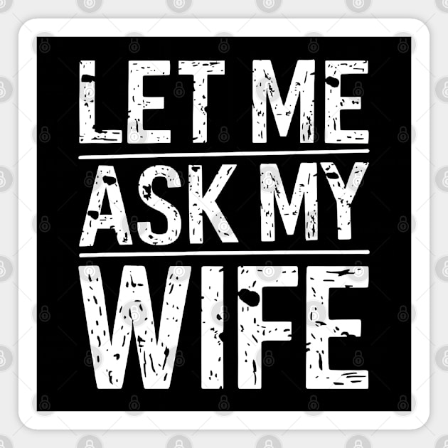 Let Me Ask My Wife Magnet by MakerMind8.2